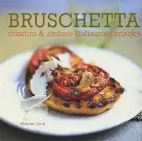 Kookboek Bruschetta, crostini & andere Italiaanse snacks