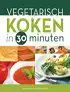 Kookboek 'Vegetarisch koken in 30 minuten'